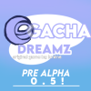 Gacha Dreamzv0.5 Pre-Alpha °
